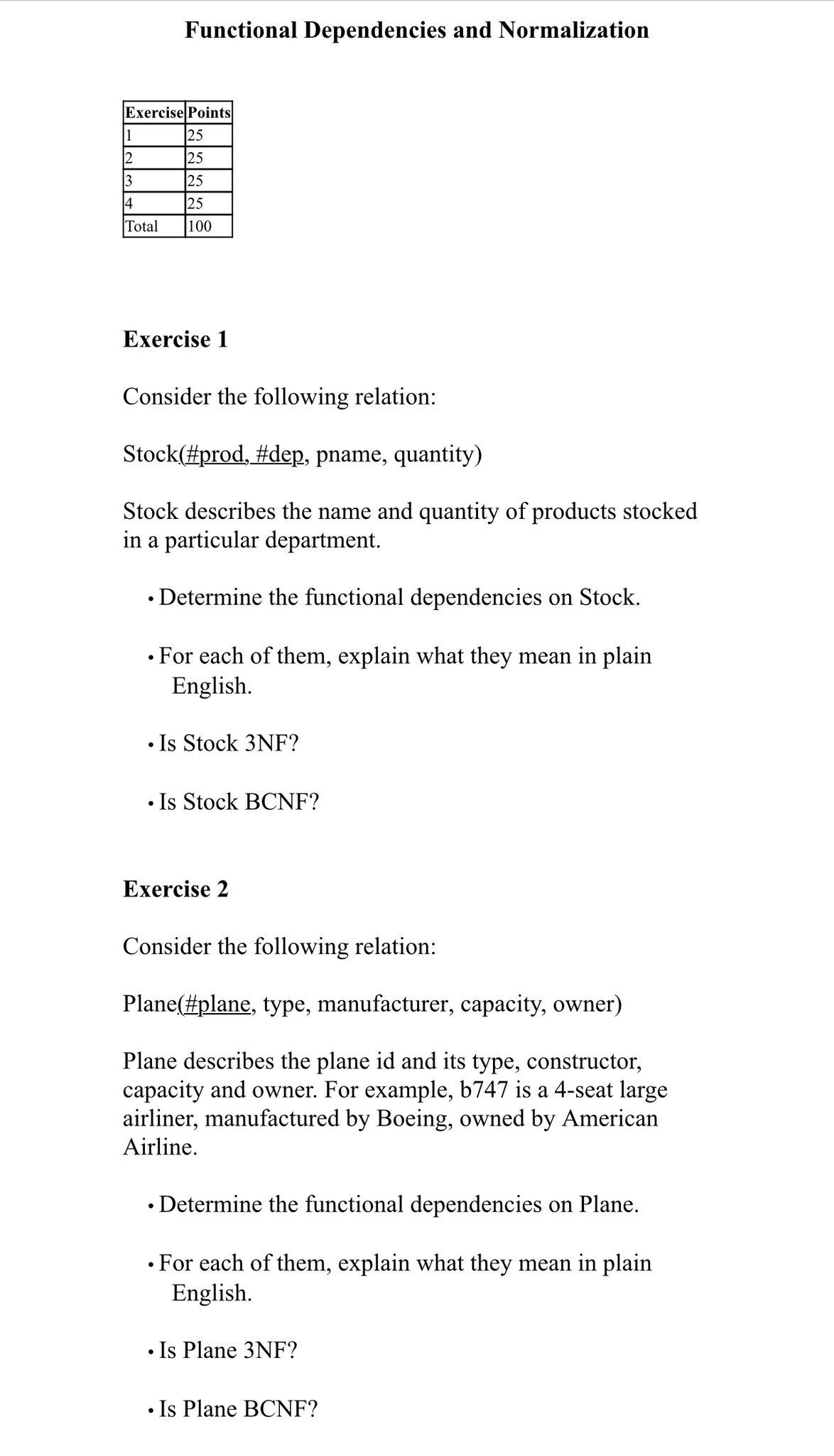 Functional Dependencies and Normalization Exercise Points 25 25 25 25 Total 100 1 2 3 4 Exercise 1 Consider