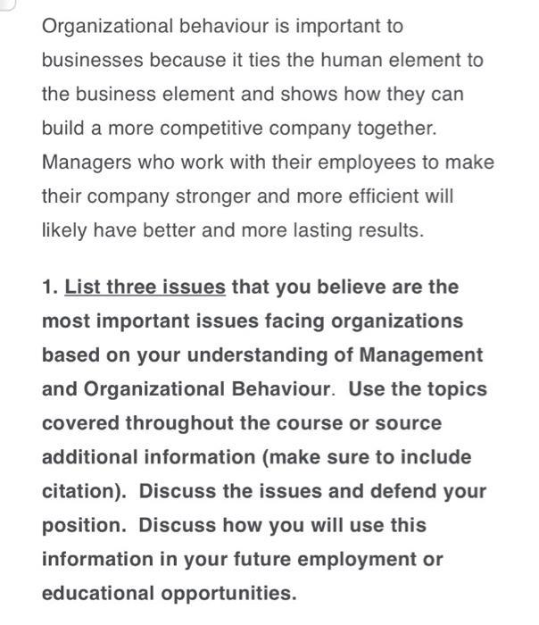 Organizational behaviour is important to businesses because it ties the human element to the business element
