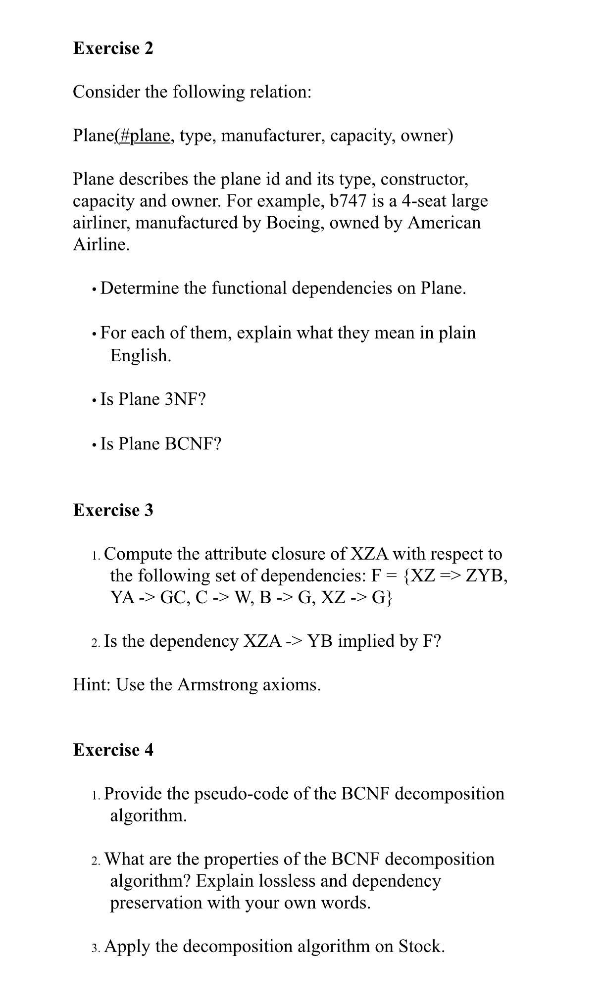 Exercise 2 Consider the following relation: Plane(#plane, type, manufacturer, capacity, owner) Plane