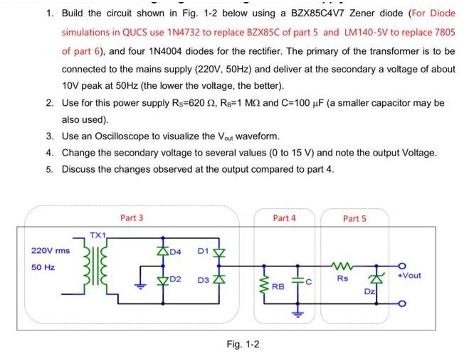 1. Build the circuit shown in Fig. 1-2 below using a BZX85C4V7 Zener diode (For Diode simulations in QUCS use
