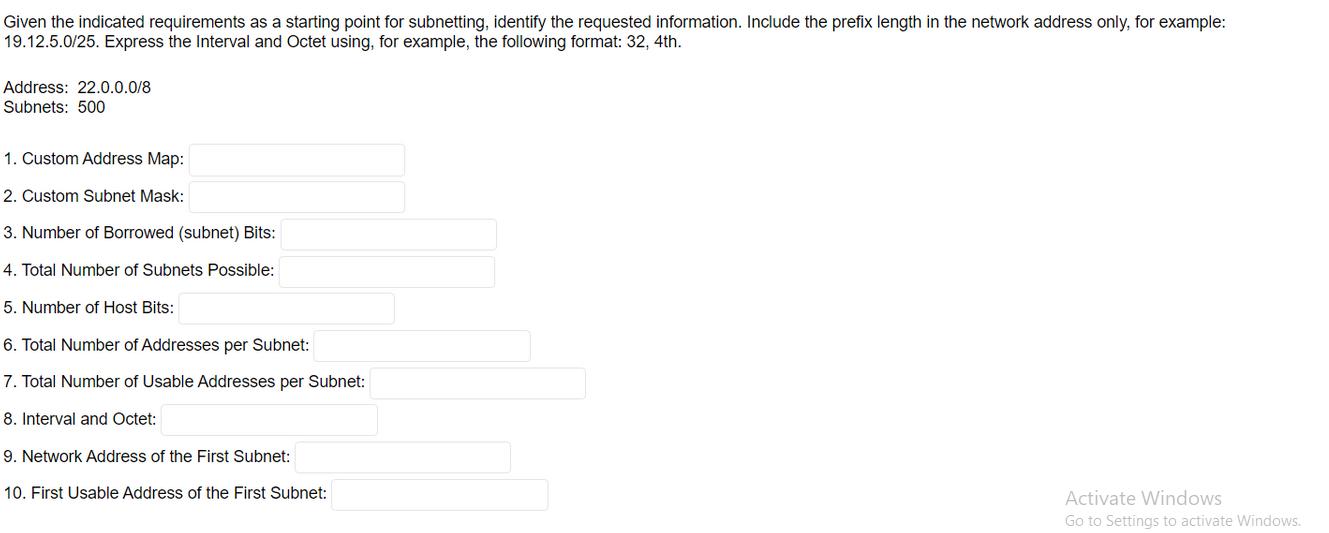 Given the indicated requirements as a starting point for subnetting, identify the requested information.