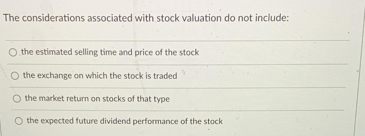 The considerations associated with stock valuation do not include: the estimated selling time and price of