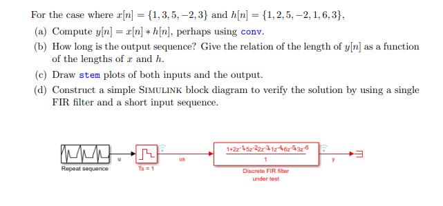 For the case where r[n] = {1,3,5, -2,3} and h[n] = {1,2,5, -2, 1,6,3)}, (a) Compute y[n] = a[n] *h[n],