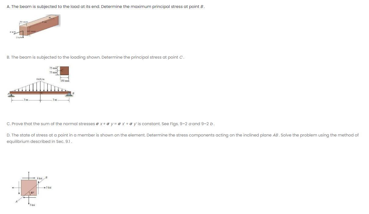 A. The beam is subjected to the load at its end. Determine the maximum principal stress at point B. B. The