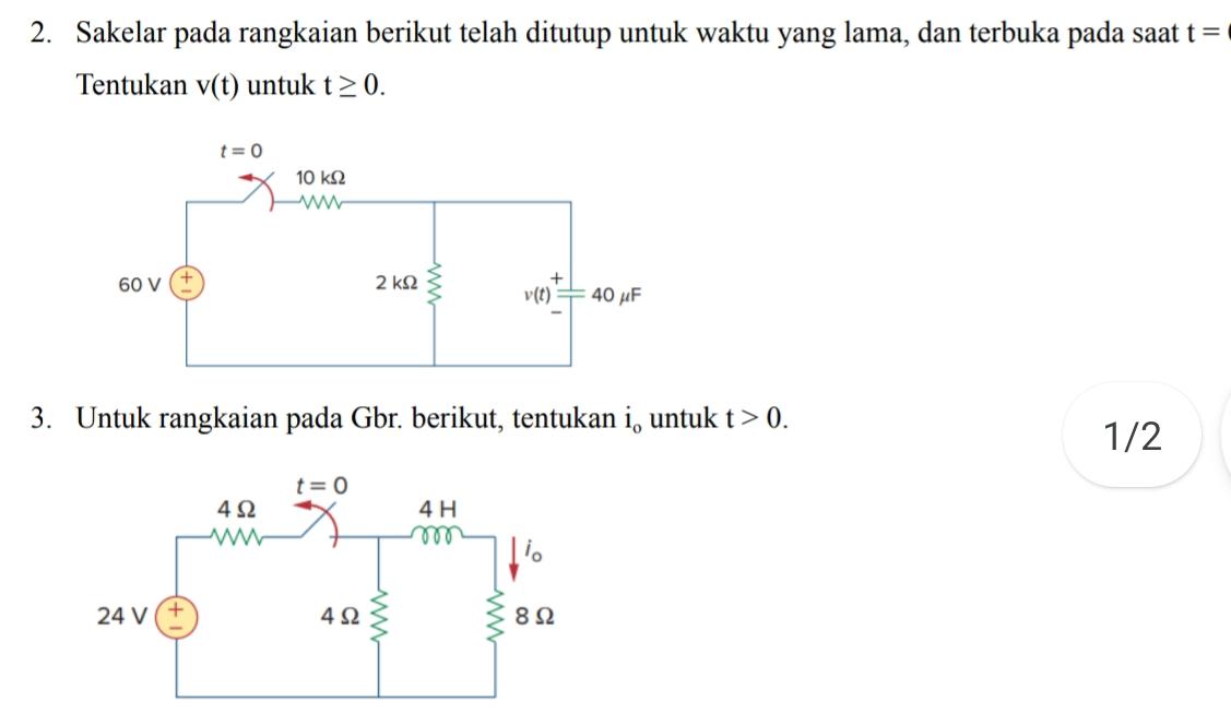 2. Sakelar pada rangkaian berikut telah ditutup untuk waktu yang lama, dan terbuka pada saat t = Tentukan