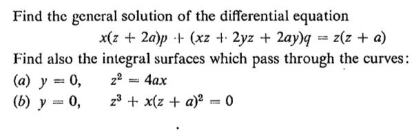 Find the general solution of the differential equation x(z + 2a)p + (xz + 2yz + 2ay)q = z(z + a) Find also