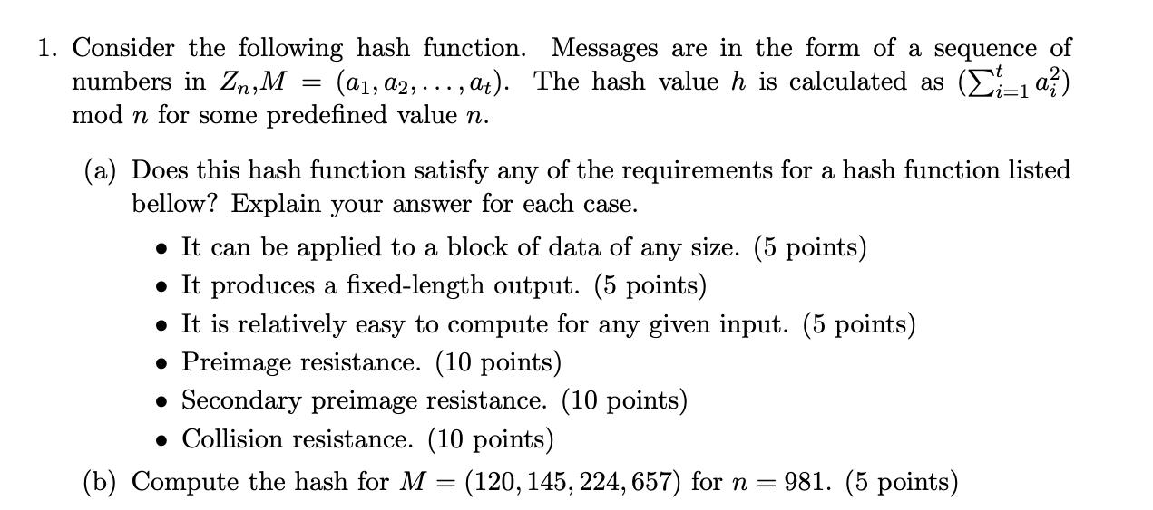 1. Consider the following hash function. Messages are in the form of a sequence of numbers in Zn, M = (a, a2,