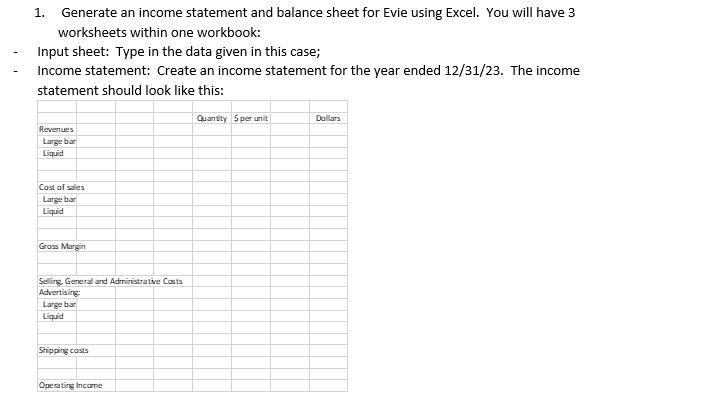 1. Generate an income statement and balance sheet for Evie using Excel. You will have 3 worksheets within one