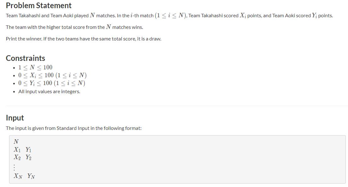 Problem Statement Team Takahashi and Team Aoki played N matches. In the i-th match (1 i N), Team Takahashi