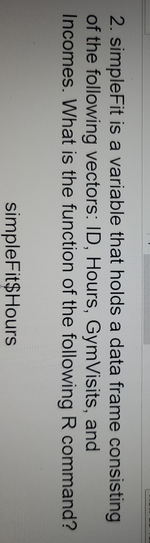 2. simpleFit is a variable that holds a data frame consisting of