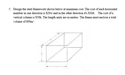 5. Design the steel framework shown below at minimum cost. The cost