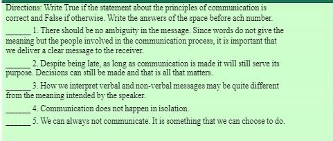 Directions: Write True if the statement about the principles of communication is