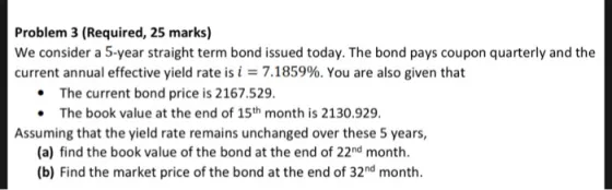 Problem 3 (Required, 25 marks) We consider a 5-year straight term bond