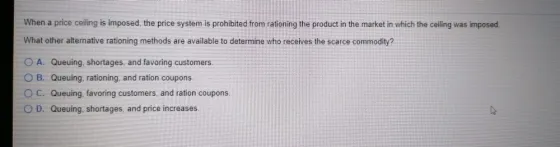 When a price ceiling is imposed, the price system is prohibited from