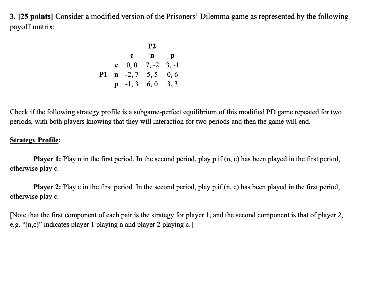 3. [25 points] Consider a modified version of the Prisoners' Dilemma game
