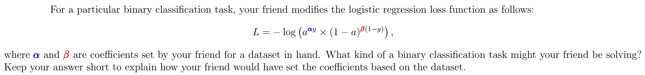 For a particular binary classification task, your friend modifies the logistic regression