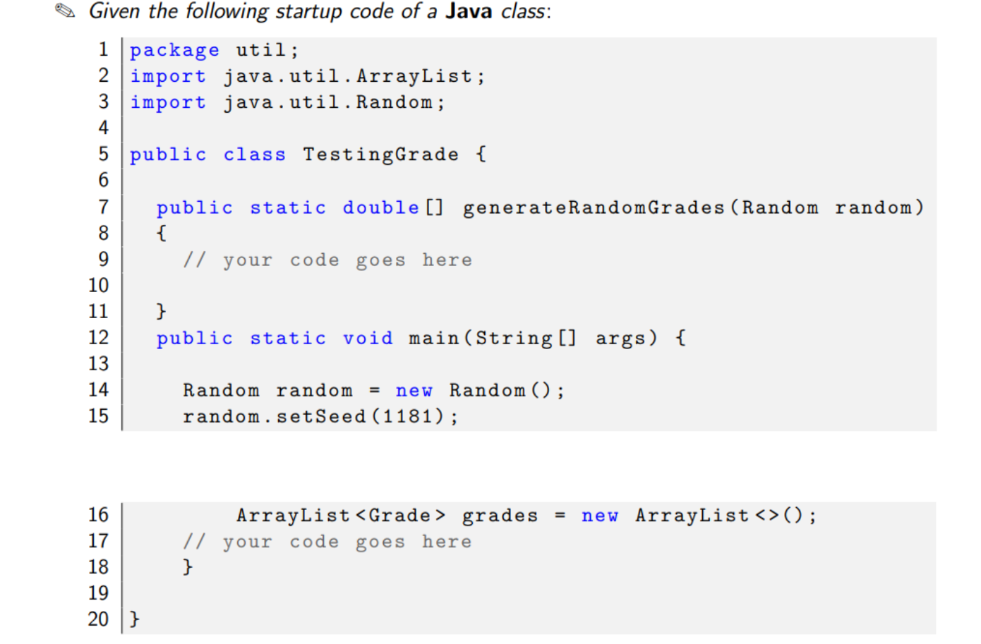 Given the following startup code of a Java class: 1 package util;
