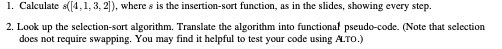 1. Calculate 8([4,1,3, 2]), where s is the insertion-sort function, as in