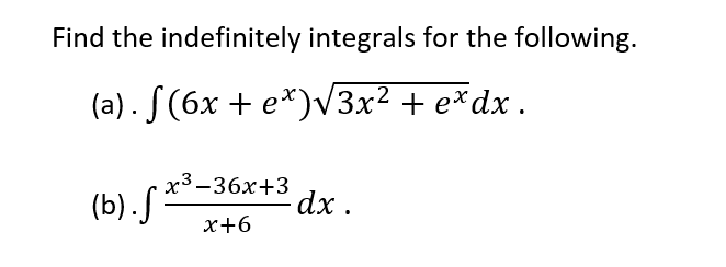 Find the indefinitely integrals for the following. (a). S(6x + e*)3x +