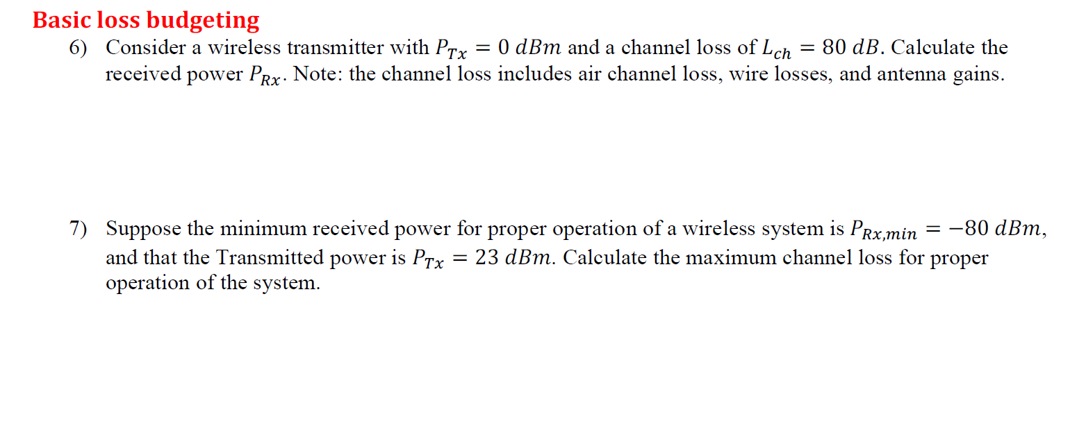 Basic loss budgeting = 6) Consider a wireless transmitter with PTx 0