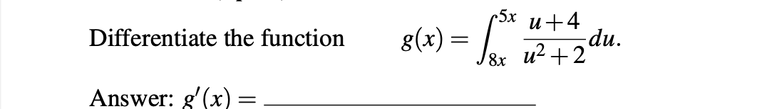 Differentiate the function Answer: g'(x): - g(x) = = p5x u +4