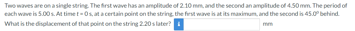 Two waves are on a single string. The first wave has an