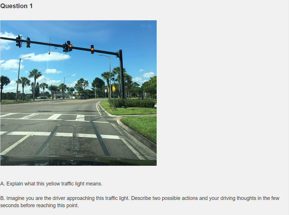 Question 1 A. Explain what this yellow traffic light means. B. Imagine