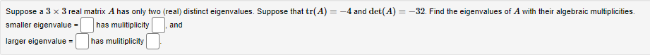 Suppose a 3 x 3 real matrix A has only two (real)