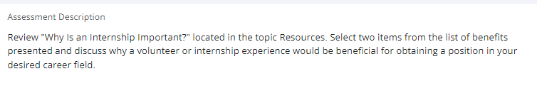 Assessment Description Review "Why Is an Internship Important?" located in the topic