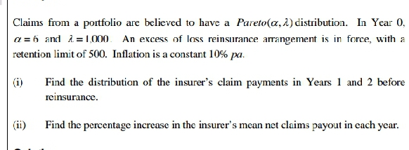 Claims from a portfolio are believed to have a Pareto (a,A) distribution.