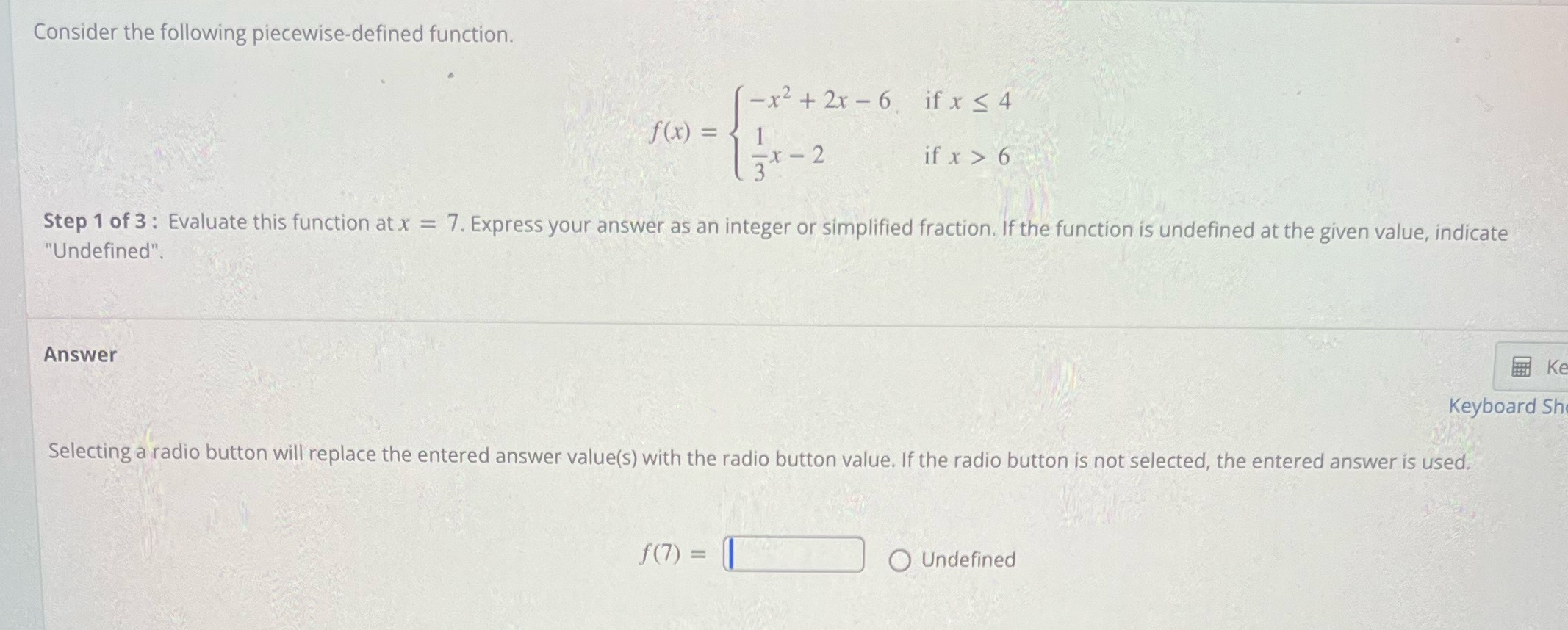 Consider the following piecewise-defined function. -x+2x-6 if x 4 f(x) = if