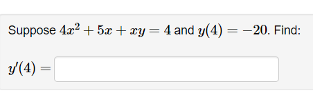+ y). Find: y'(1) = = Suppose 4x+5x + xy = 4