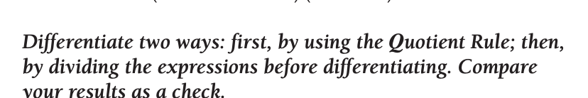Differentiate two ways: first, by using the Quotient Rule; then, by dividing