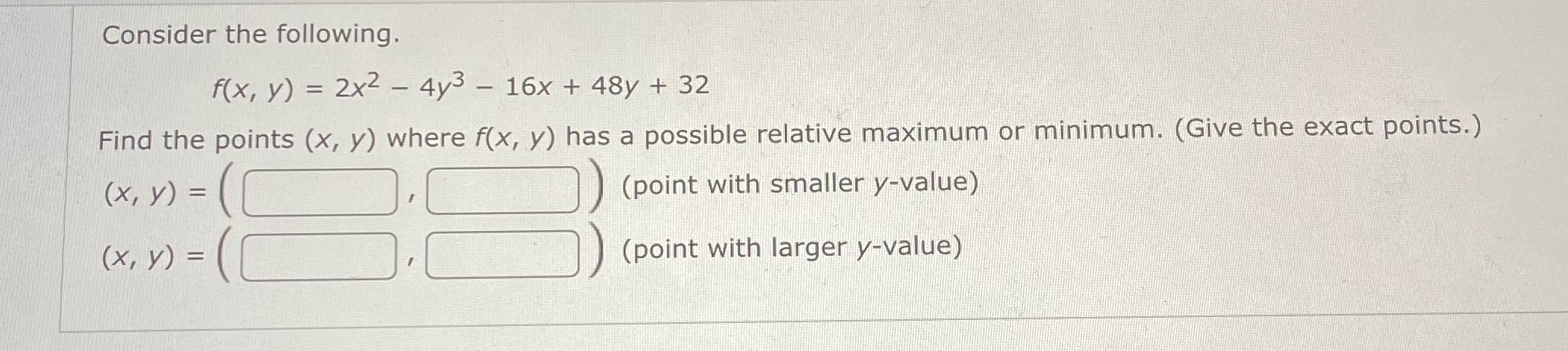 Consider the following. f(x, y) = 2x - 4y3 - 16x +