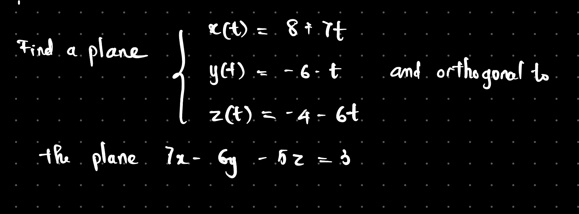 x(t) = 8+. 7t Find a plane y(+) - .6. t and