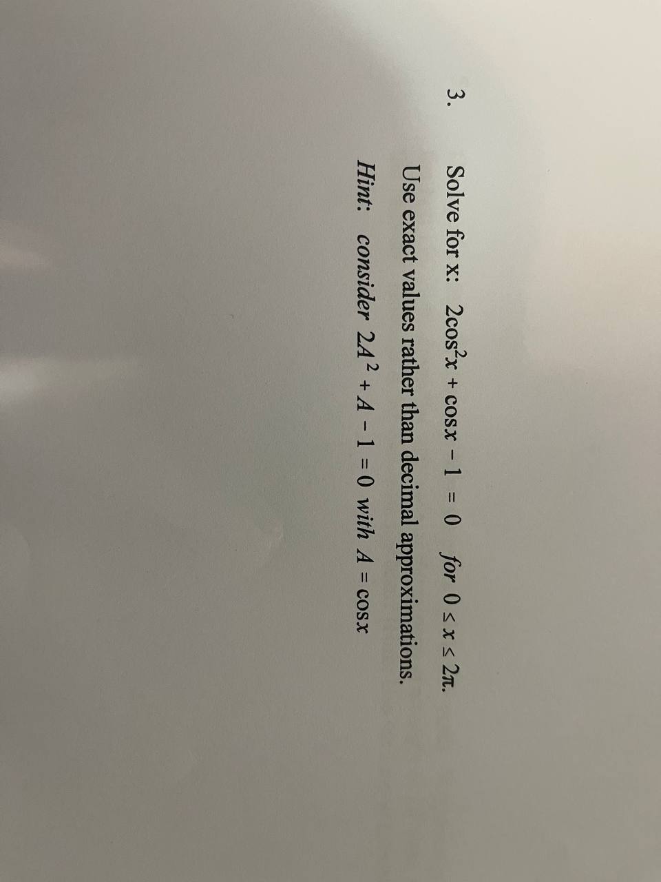 3. Solve for x: 2cosx + cosx - 1 = 0 for
