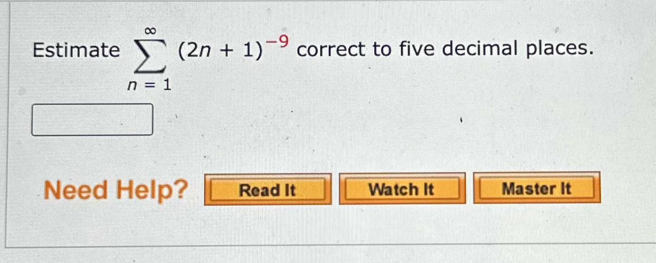 Estimate 8 n = 1 (2n + 1)-9 correct to five decimal