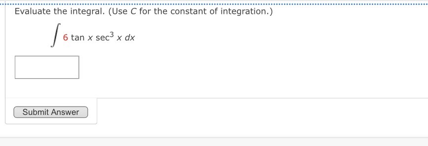 integration.) 13. 3 cosx tanx dx Submit Answer Evaluate the integral. (Use