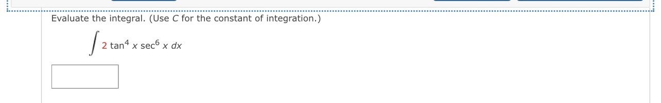 Submit Answer Evaluate the integral. /2 7 sin(20) de Submit Answer Evaluate