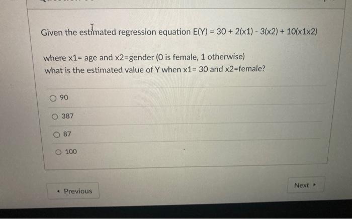Given the estimated regression equation E(Y) = 30 + 2(x1) - 3(x2)