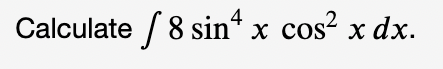 sin x cos xdx. / Evaluate the indefinite integral. 89 cos (7x)