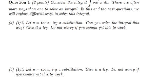 Question 1 (2 points) Consider the integral sec x dx. There are