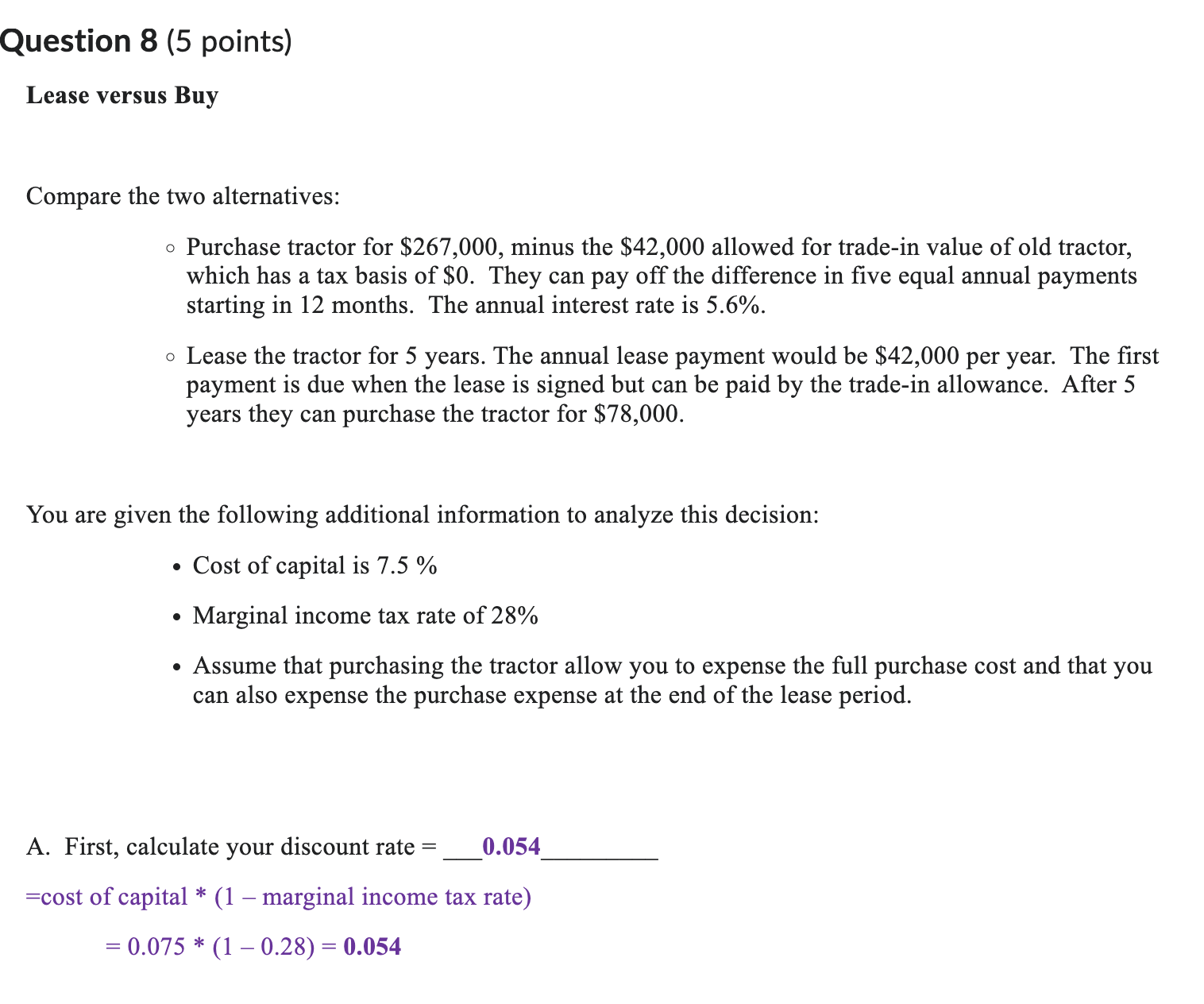 Question 8 (5 points) Lease versus Buy Compare the two alternatives: Purchase