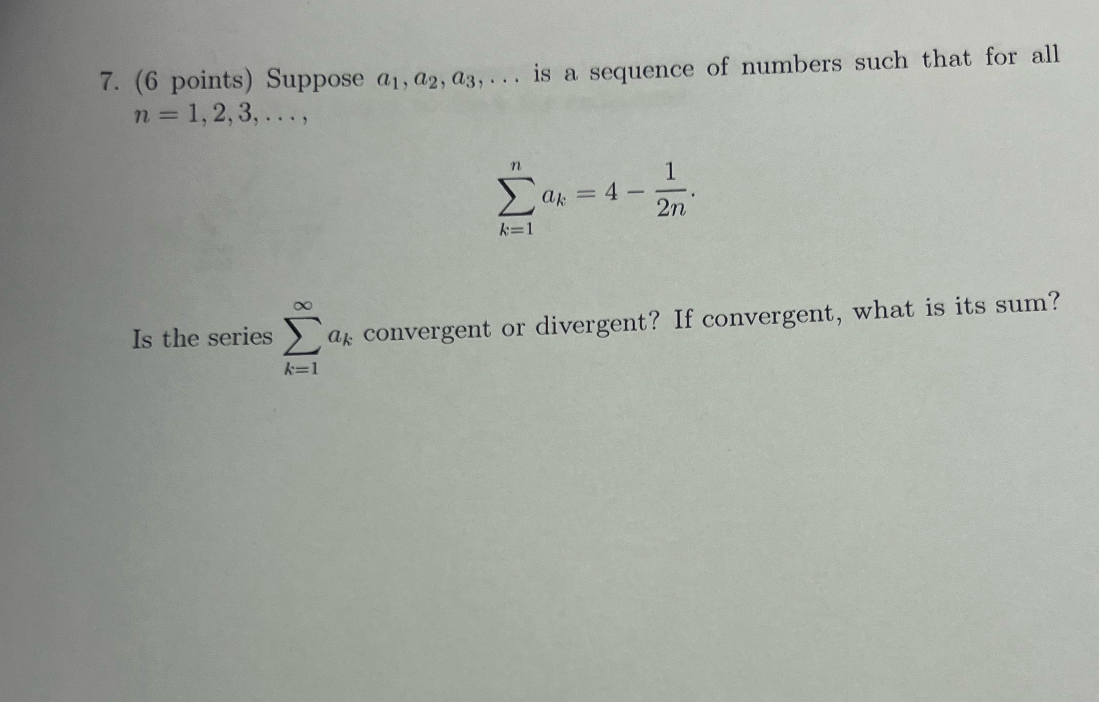 7. (6 points) Suppose a1, a2, a3,... is a sequence of numbers