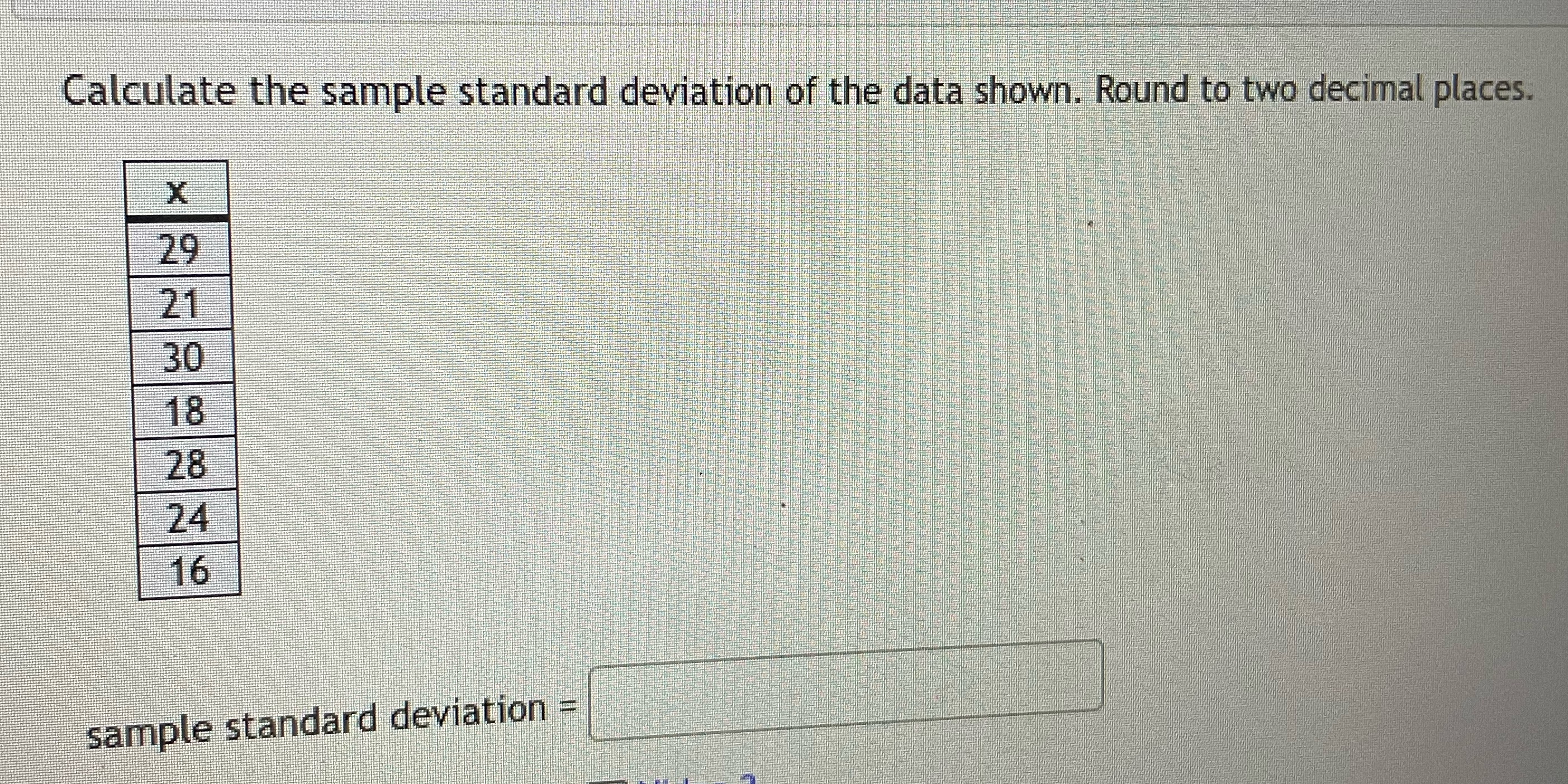 Calculate the sample standard deviation of the data shown. Round to two