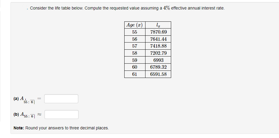Consider the life table below. Compute the requested value assuming a 4%