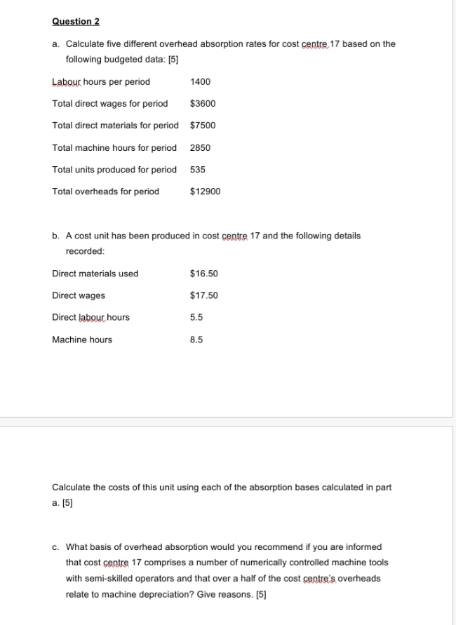 Question 2 a. Calculate five different overhead absorption rates for cost centre