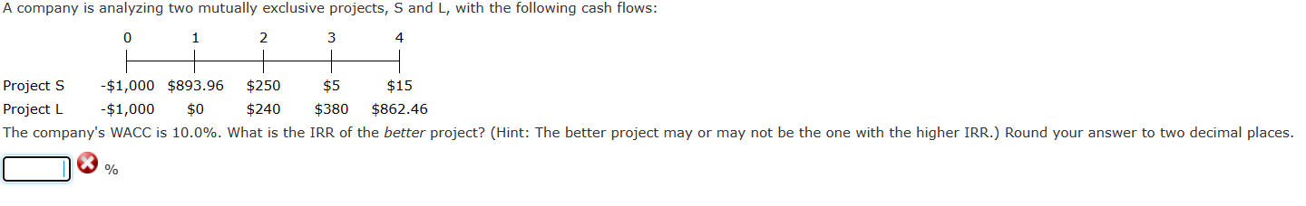  A company is analyzing two mutually exclusive projects, S and L,