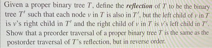  Given a proper binary tree T, define the reflection of T
