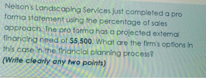  Nelson's Landscaping Services just completed a pro forma statement using the